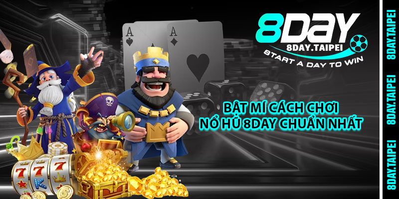 Bật mí cách chơi Nổ Hũ 8day chuẩn nhất 