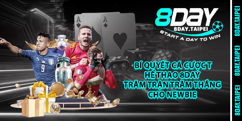 Bí quyết cá cược thể thao 8day trăm trận trăm thắng cho Newbie 