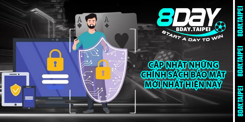 Cập nhật những chính sách bảo mật mới nhất hiện nay 