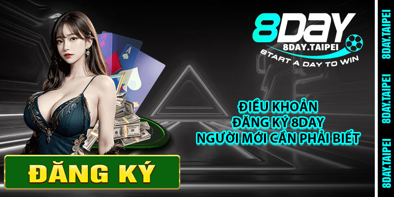Điều khoản đăng ký 8day người mới cần phải biết 