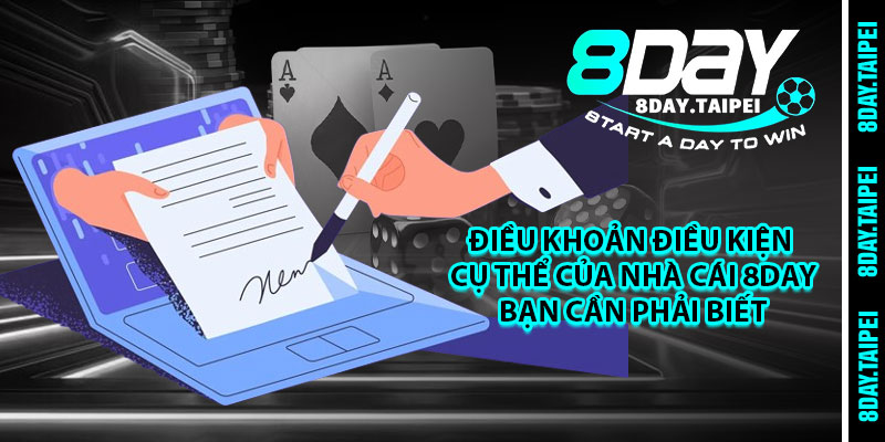 Điều khoản điều kiện cụ thể của nhà cái 8day bạn cần phải biết 