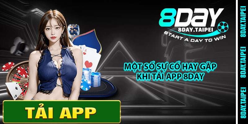 Một số sự cố hay gặp khi tải app 8day 