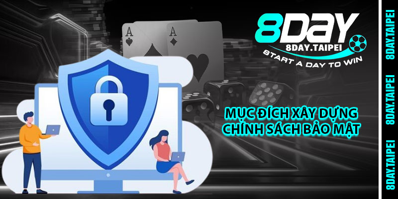 Mục đích xây dựng chính sách bảo mật 