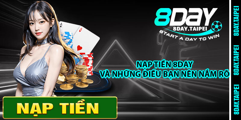 Nạp tiền 8day và những điều bạn nên nắm rõ 