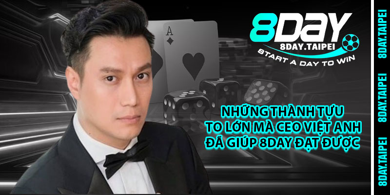 Những thành tựu to lớn mà CEO Việt Anh đã giúp 8day đạt được 