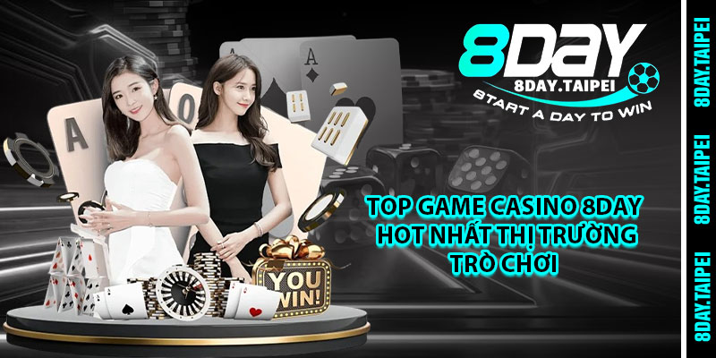 TOP game Casino 8day hot nhất thị trường Trò chơi 