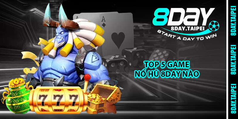 Top 5 game Nổ Hũ 8day nào 