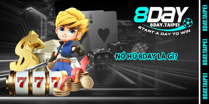 Nổ Hũ 8day là gì? 