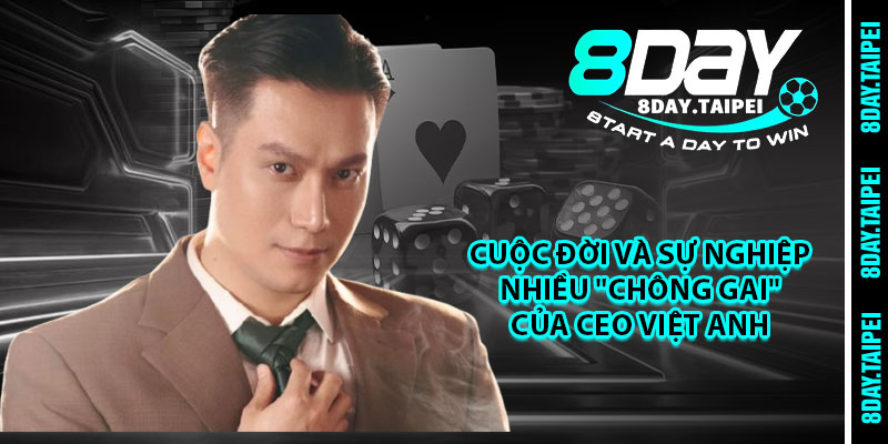Cuộc đời và sự nghiệp nhiều "chông gai" của CEO Việt Anh 